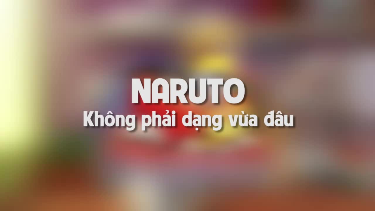 Nghe Ca Khúc “Naruto Không Phải Dạng Vừa Đâu” Cực Chất!