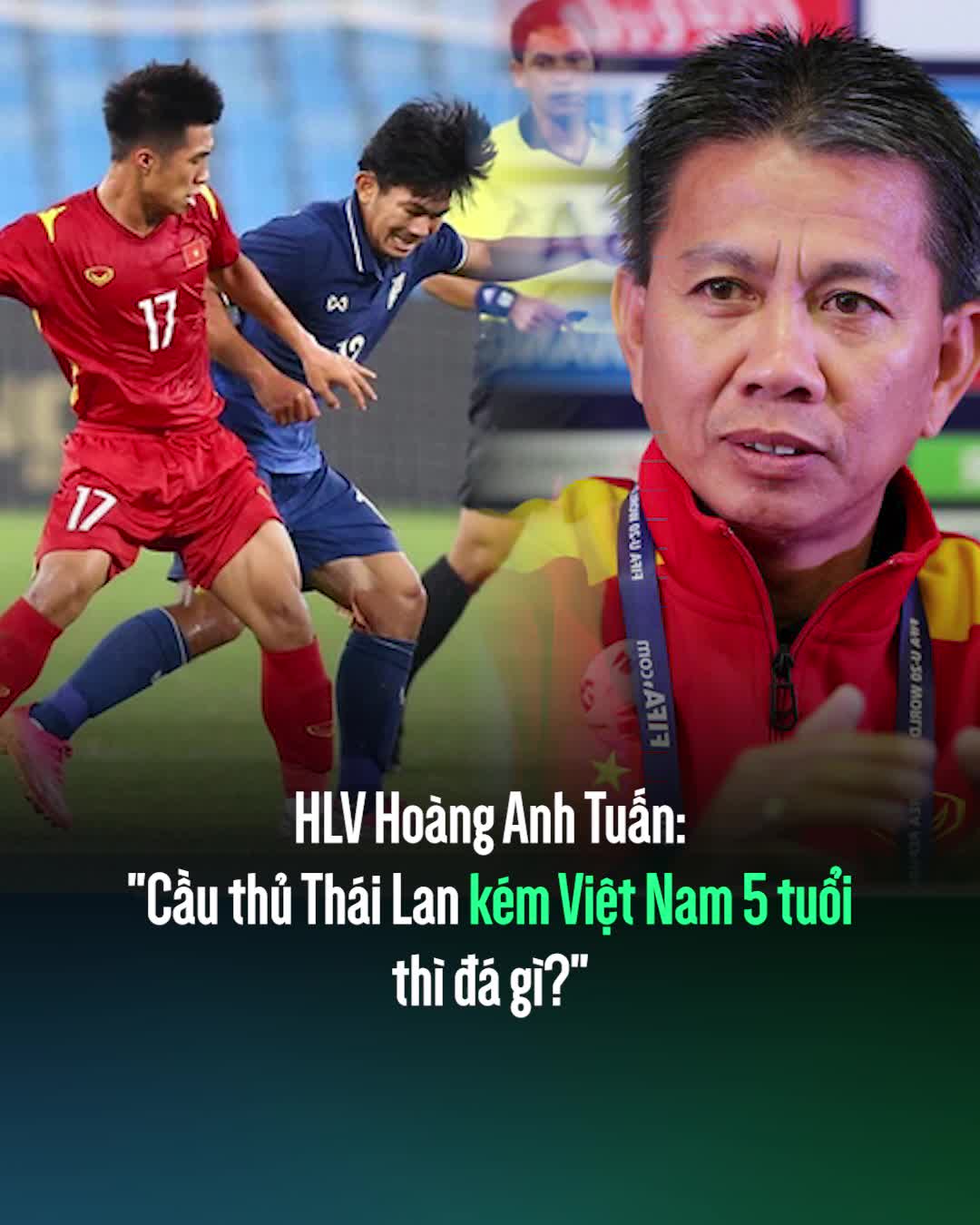 HLV Hoàng Anh Tuấn: "Cầu thủ Thái Lan kém Việt Nam 5 tuổi thì đá gì?"