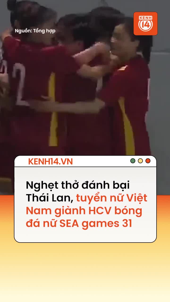 Nghẹt thở đánh bại Thái Lan, tuyển nữ Việt Nam giành HCV bóng đá nữ SEA Games 31