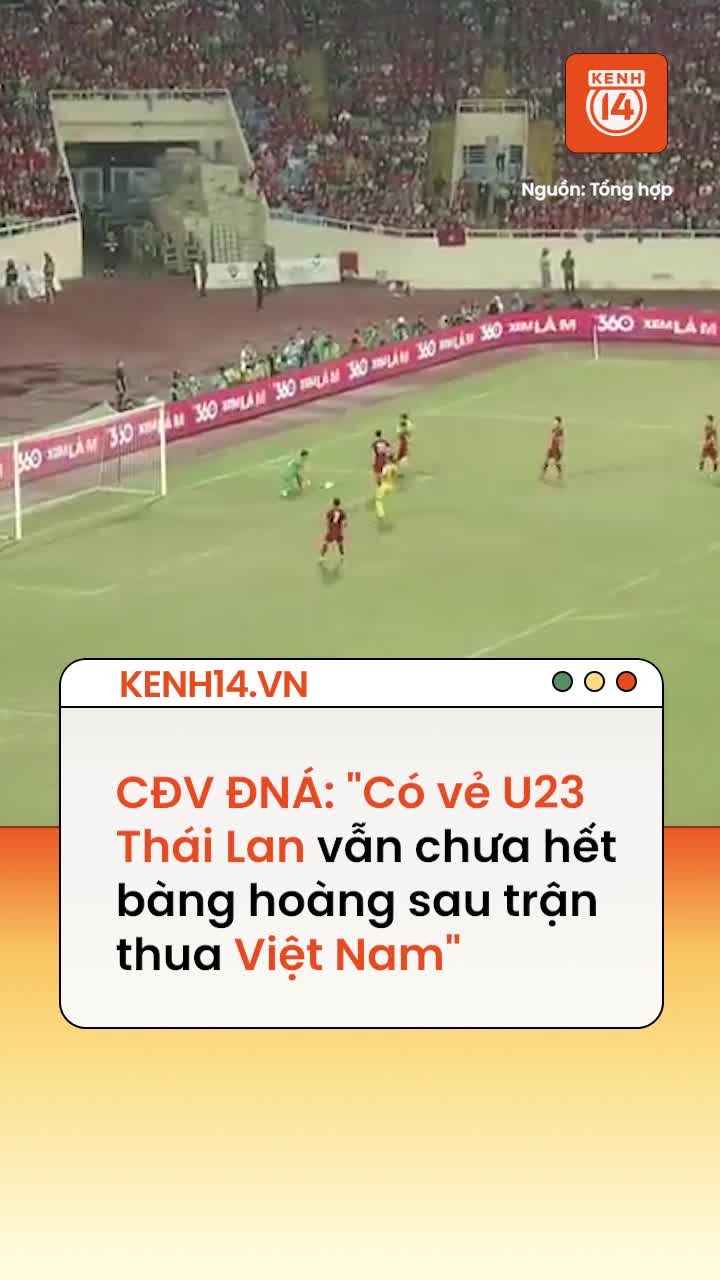 CĐV Đông Nam Á: "Có vẻ U23 Thái Lan vẫn chưa hết bàng hoàng sau trận thua U23 Việt Nam"