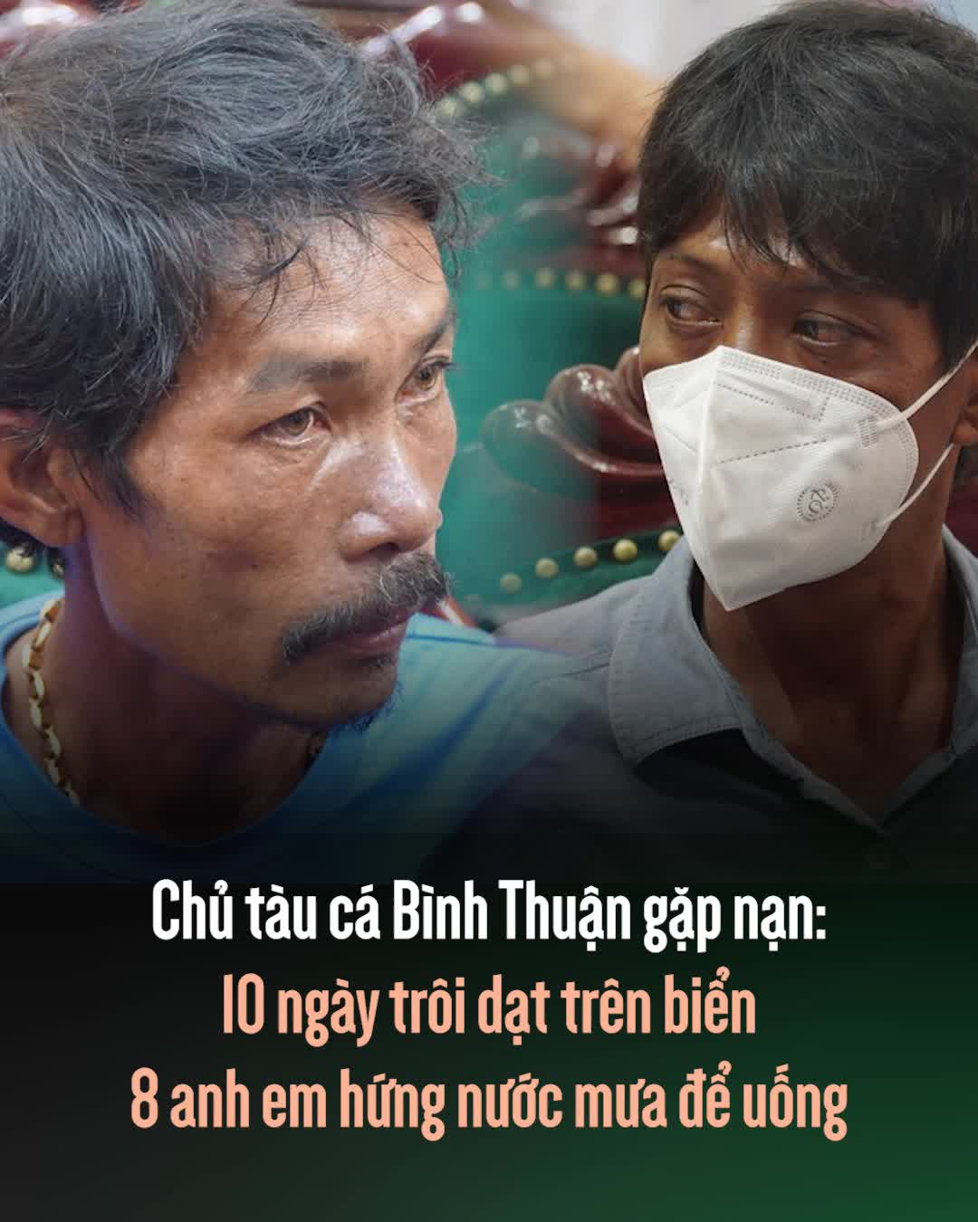 thumbnail - Chủ tàu cá Bình Thuận gặp nạn: 10 ngày trôi dạt trên biển 8 anh em hứng nước mưa để uống