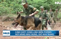 Cắm chốt cùng lính biên phòng: Nơi nắng như nung, gió như rang