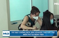 Tất bật chống dịch, bác sĩ được cắt tóc miễn phí tại bệnh viện