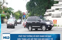 Phó Thủ tướng Vũ Đức Đam chỉ đạo dốc toàn lực hỗ trợ cho đội ngũ y tế