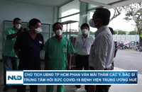 Chủ tịch UBND TP HCM Phan Văn Mãi thăm các y, bác sĩ Trung tâm Hồi sức Covid-19 Bệnh viện Trung ương Huế