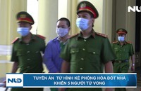 Tuyên án  tử hình kẻ phóng hỏa đốt nhà khiến 5 người tử vong