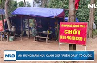 Ăn rừng nằm núi, canh giữ “phên dậu” Tổ quốc