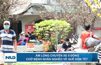 Ấm lòng chuyến xe 0 đồng chở bệnh nhân nghèo về quê đón Tết