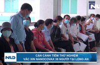 Cận cảnh tiêm thử nghiệm vắc xin Nanocovax 38 người tại Long An
