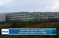 Bệnh viện gần 500 tỉ đồng chưa hoạt động đã hư hỏng