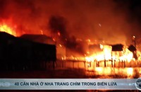 40 căn nhà ở Nha Trang chìm trong biển lửa