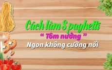 Clip: Hướng dẫn cách làm spaghetti tôm nướng