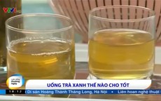 Uống trà xanh thế nào cho tốt