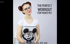 Cách tập thể dục cho đôi mắt sáng khỏe