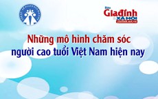 Những mô hình chăm sóc người cao tuổi Việt Nam hiện nay