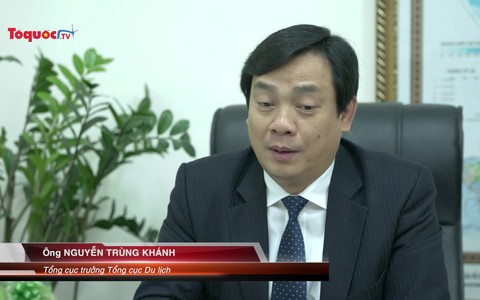 Tổng Cục trưởng TCDL Nguyễn Trùng Khánh: Để du lịch trở thành ngành kinh tế mũi nhọn 