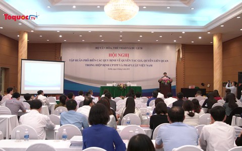 Phổ biến các quy định về quyền tác giả, quyền liên quan trong Hiệp định CPTPP và pháp luật Việt Nam