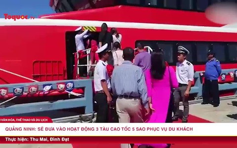 Quảng Ninh sẽ đưa vào hoạt động 3 tàu cao tốc 5 sao phục vụ du khách