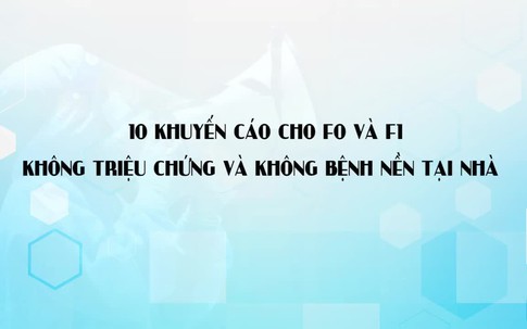 Thứ trưởng Nguyễn Trường Sơn đưa ra 10 khuyến cáo cho F0 và F1 không triệu chứng và không bệnh nền khi cách ly tại nhà