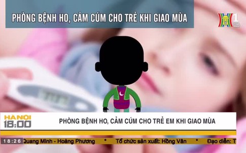 Phòng bệnh ho, cảm cúm cho trẻ khi giao mùa